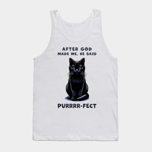 Black cat funny graphic t-shirt of cat saying "After God made me, he said Purrrr-fect." Tank Top